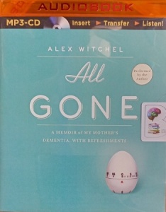 All Gone - A Memoir of My Mother's Dementia. With Refreshments written by Alex Witchell performed by Alex Witchel on MP3 CD (Unabridged)